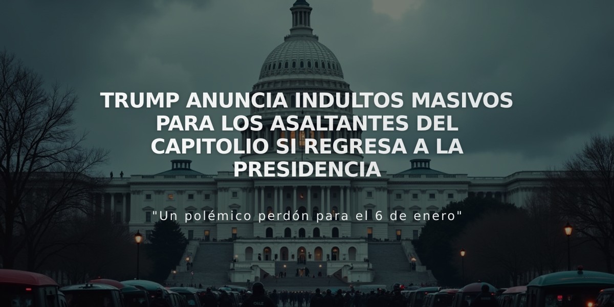 Trump anuncia indultos masivos para los asaltantes del Capitolio si regresa a la presidencia