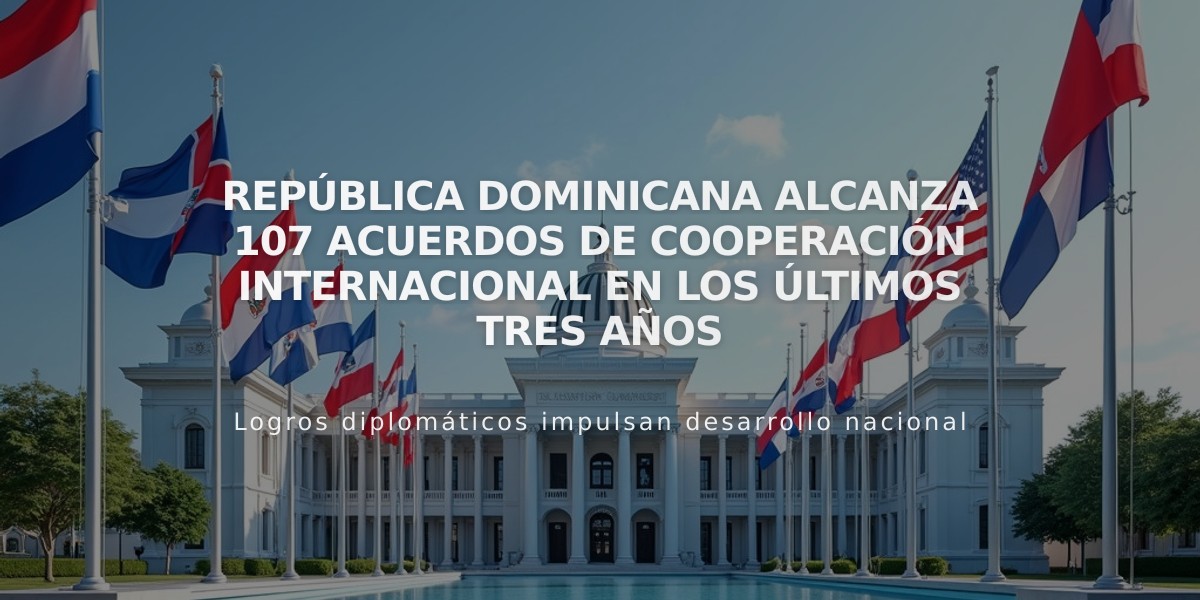 República Dominicana alcanza 107 acuerdos de cooperación internacional en los últimos tres años