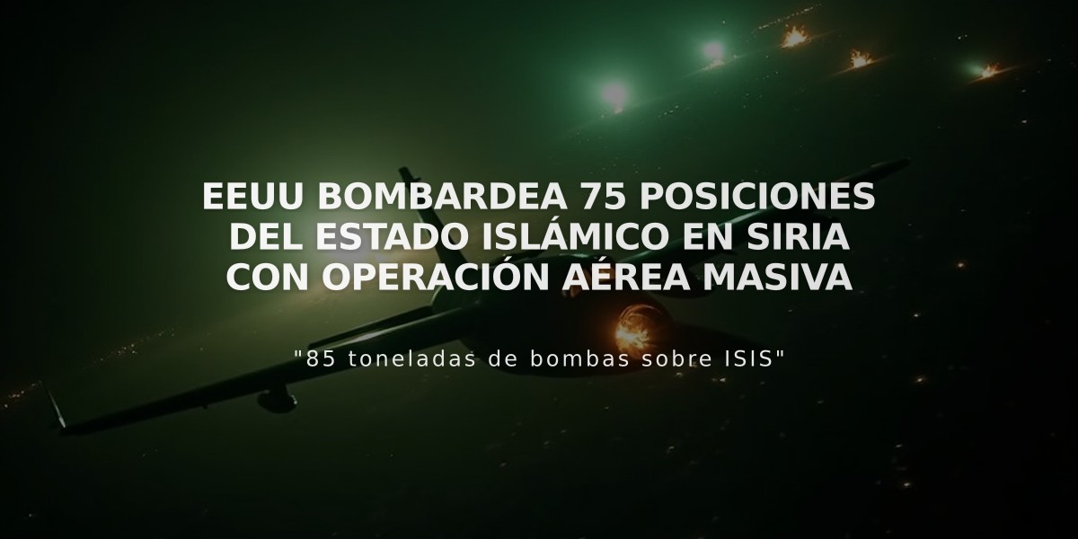 EEUU bombardea 75 posiciones del Estado Islámico en Siria con operación aérea masiva