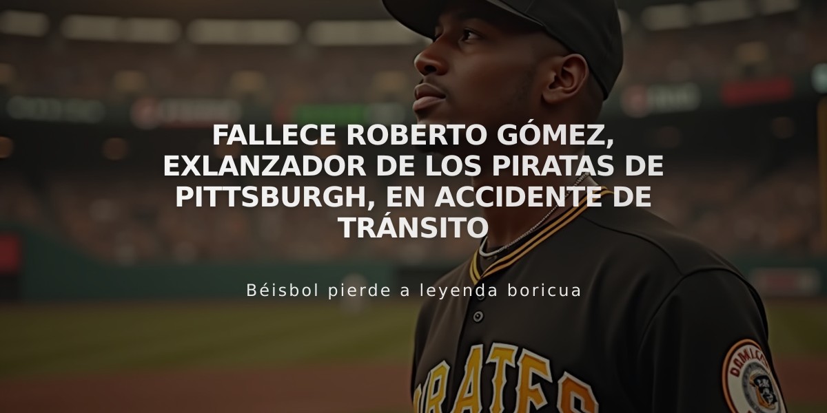 Fallece Roberto Gómez, exlanzador de los Piratas de Pittsburgh, en accidente de tránsito