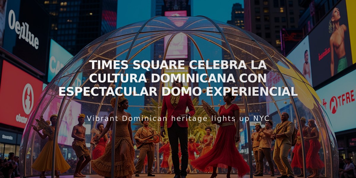 Times Square celebra la cultura dominicana con espectacular Domo Experiencial