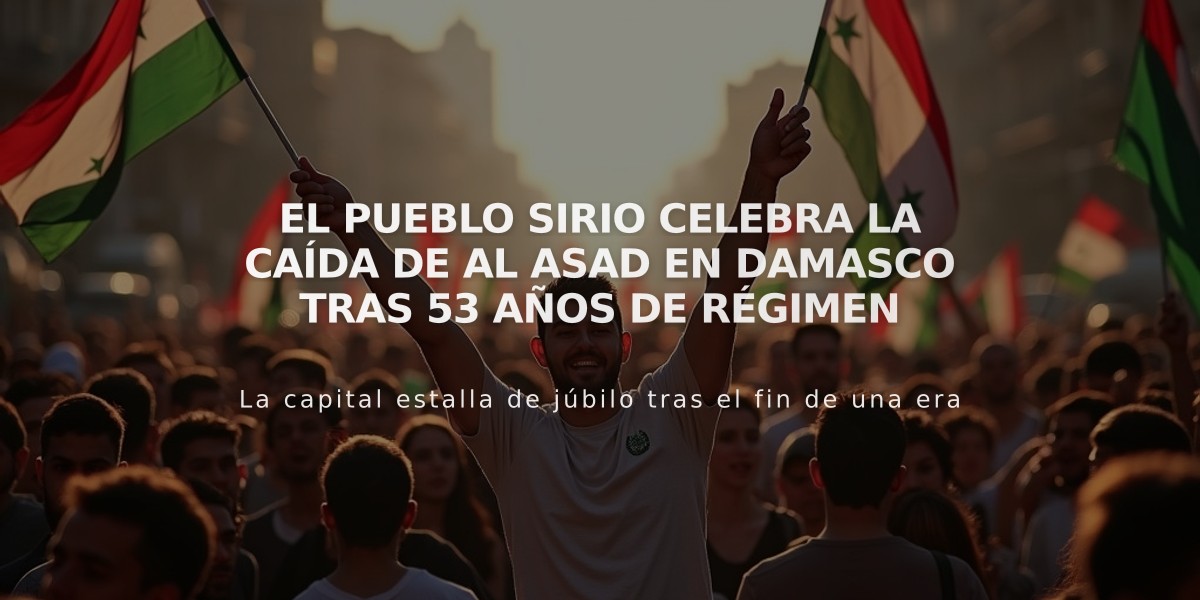 El pueblo sirio celebra la caída de Al Asad en Damasco tras 53 años de régimen