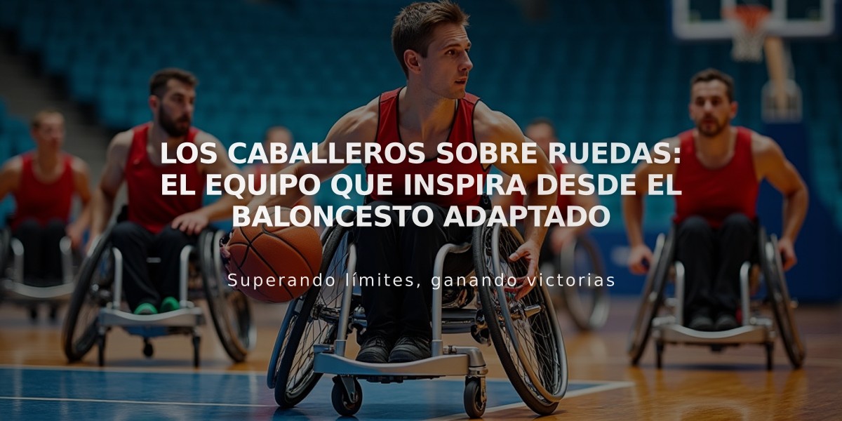 Los Caballeros sobre Ruedas: El equipo que inspira desde el baloncesto adaptado