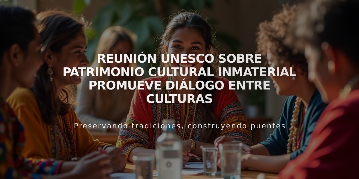 Reunión UNESCO sobre Patrimonio Cultural Inmaterial promueve diálogo entre culturas