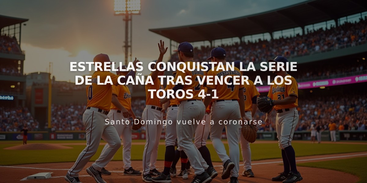 Estrellas conquistan la Serie de la Caña tras vencer a los Toros 4-1