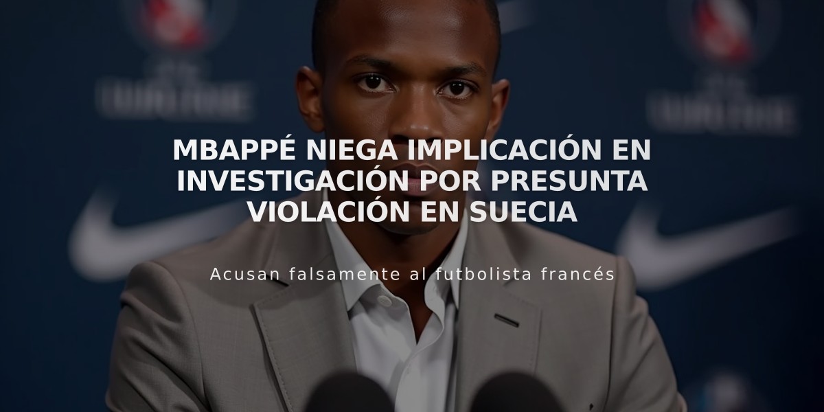 Mbappé niega implicación en investigación por presunta violación en Suecia