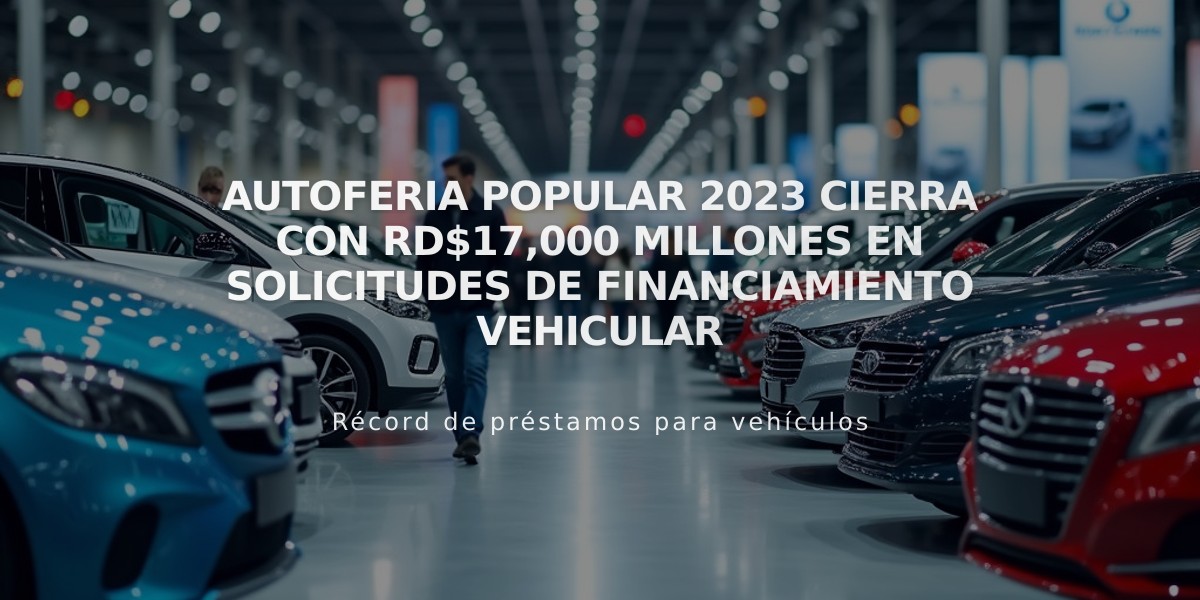 Autoferia Popular 2023 cierra con RD$17,000 millones en solicitudes de financiamiento vehicular