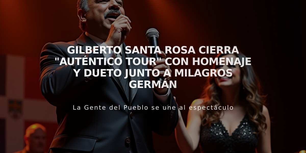 Gilberto Santa Rosa cierra "Auténtico Tour" con homenaje y dueto junto a Milagros Germán