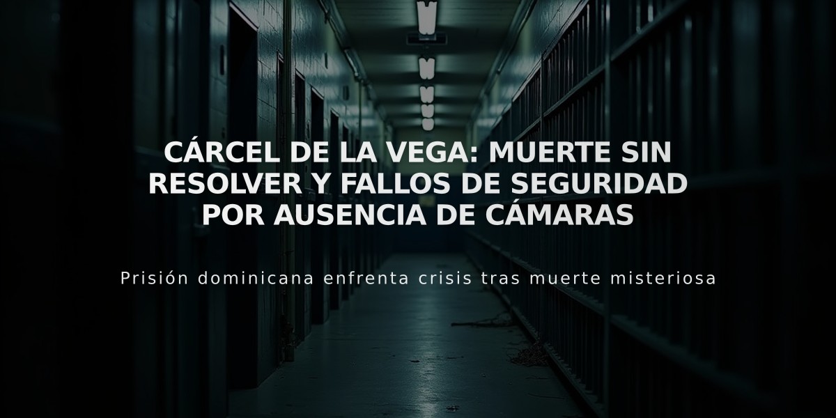 Cárcel de La Vega: muerte sin resolver y fallos de seguridad por ausencia de cámaras