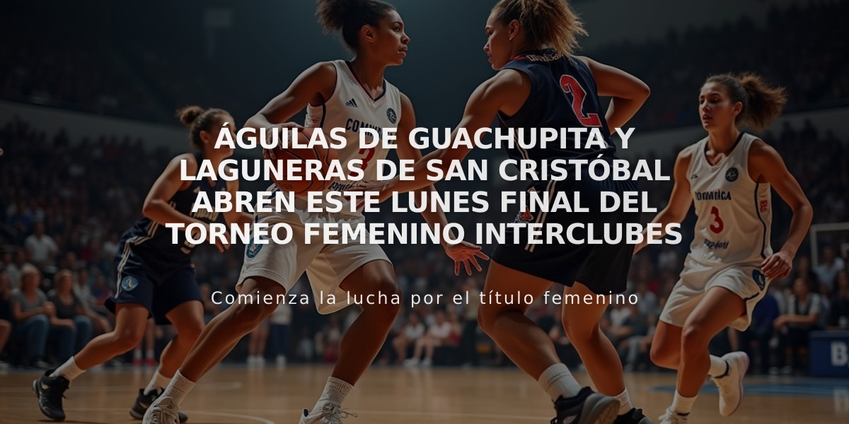 Águilas de Guachupita y Laguneras de San Cristóbal abren este lunes final del torneo femenino interclubes