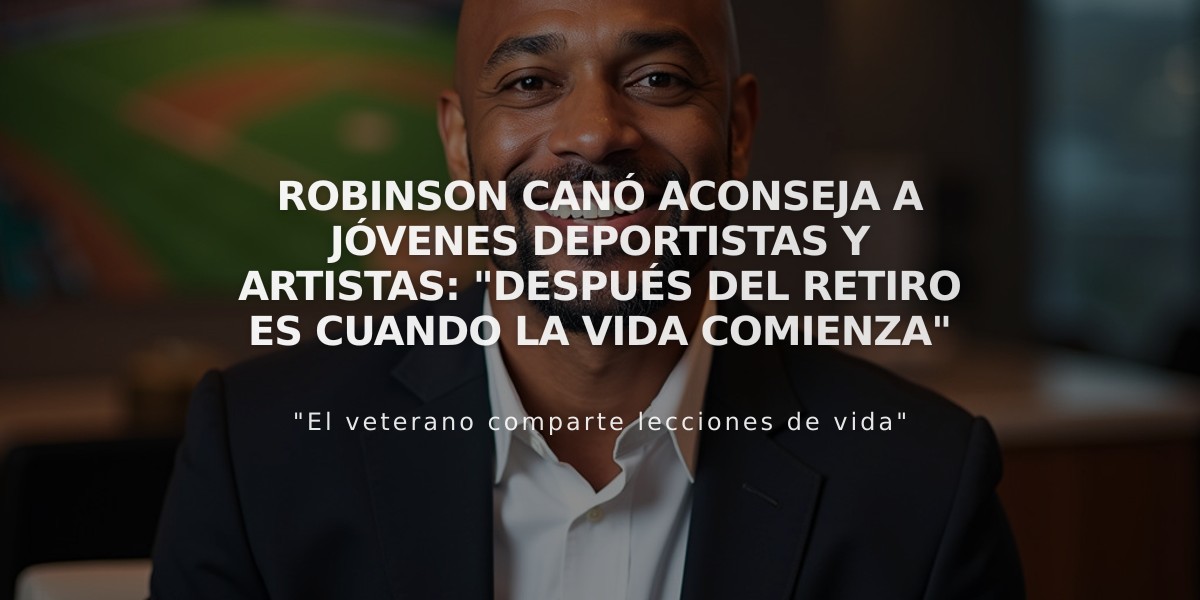 Robinson Canó aconseja a jóvenes deportistas y artistas: "Después del retiro es cuando la vida comienza"