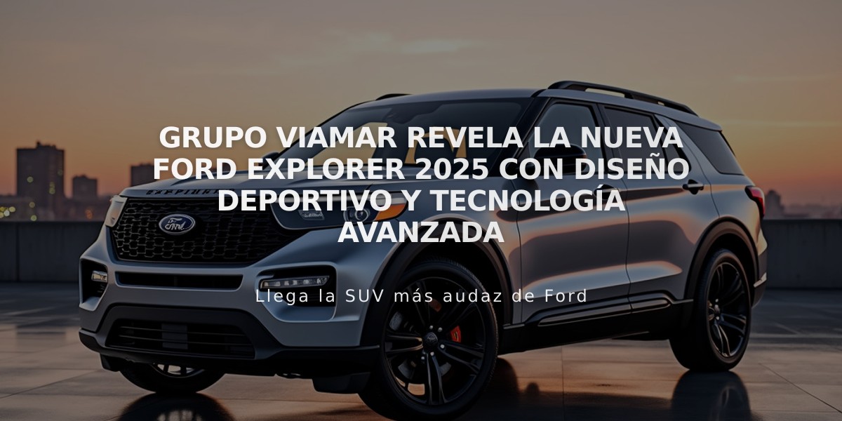 Grupo Viamar revela la nueva Ford Explorer 2025 con diseño deportivo y tecnología avanzada