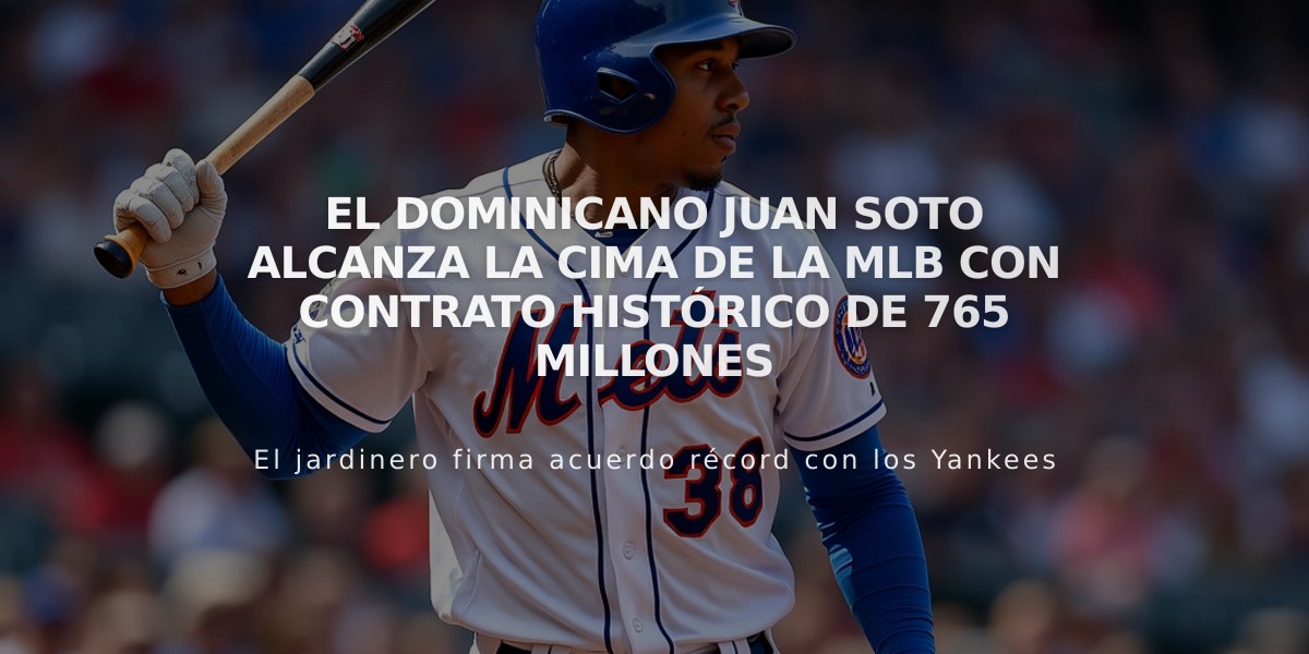 El dominicano Juan Soto alcanza la cima de la MLB con contrato histórico de 765 millones