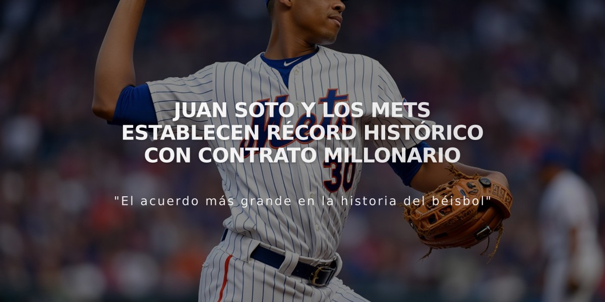 Juan Soto y los Mets establecen récord histórico con contrato millonario