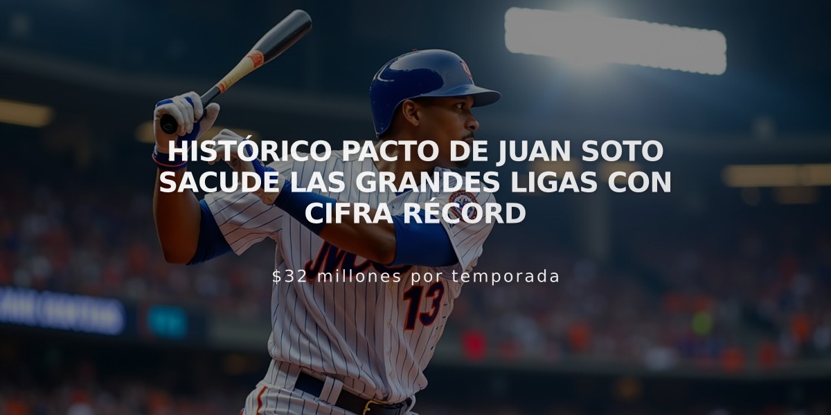 Histórico pacto de Juan Soto sacude las Grandes Ligas con cifra récord