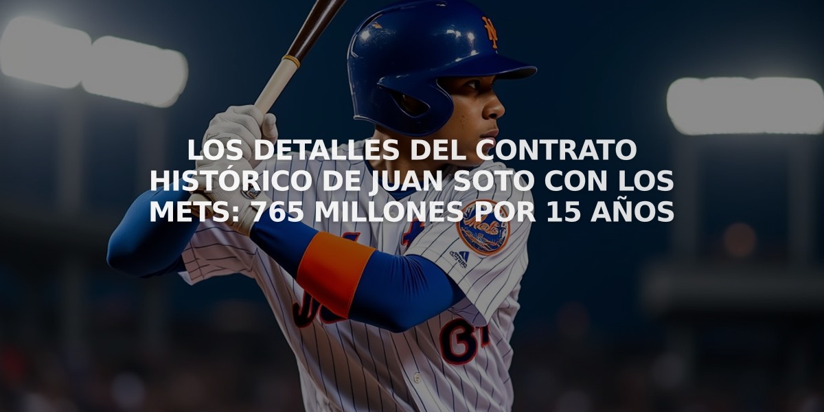 Los detalles del contrato histórico de Juan Soto con los Mets: 765 millones por 15 años