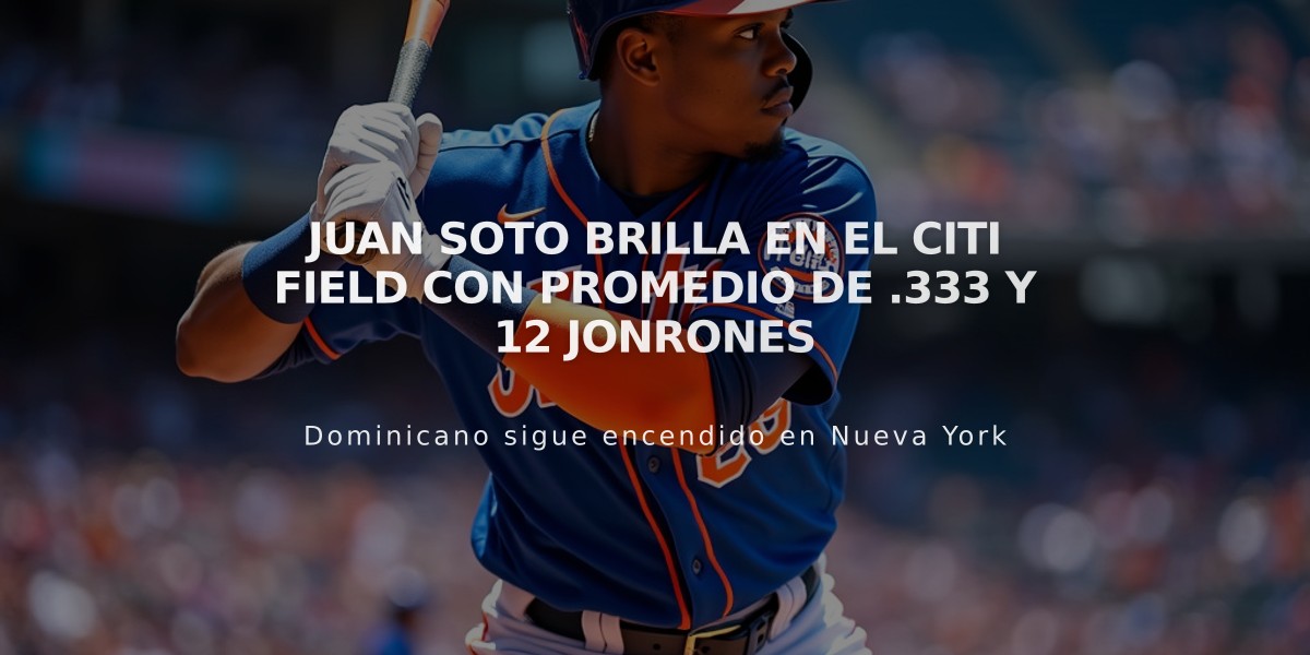 Juan Soto brilla en el Citi Field con promedio de .333 y 12 jonrones