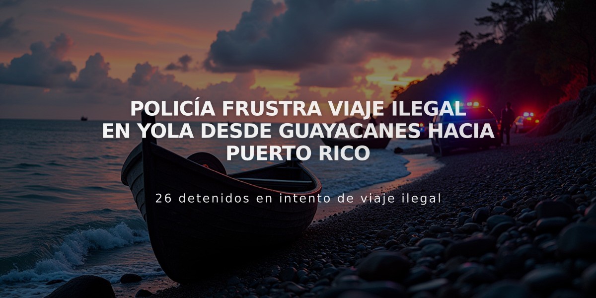 Policía frustra viaje ilegal en yola desde Guayacanes hacia Puerto Rico