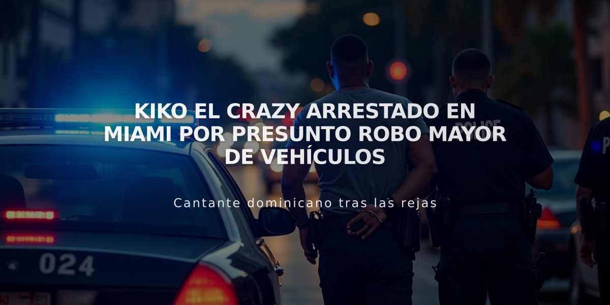 Kiko el Crazy arrestado en Miami por presunto robo mayor de vehículos