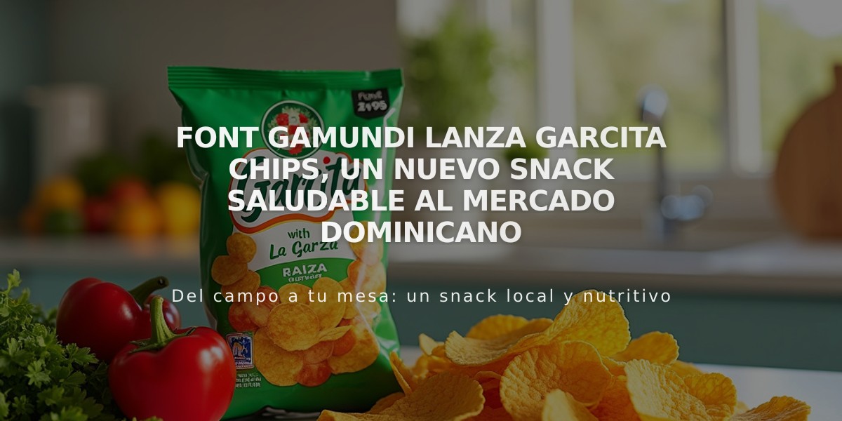 Font Gamundi lanza Garcita Chips, un nuevo snack saludable al mercado dominicano