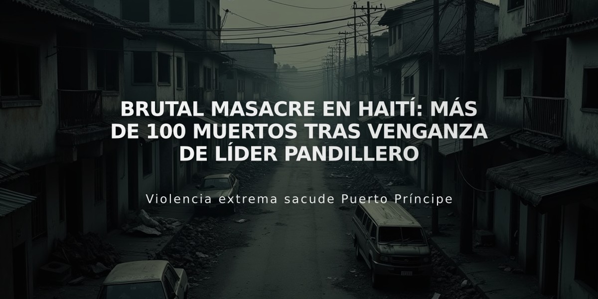 Brutal masacre en Haití: Más de 100 muertos tras venganza de líder pandillero