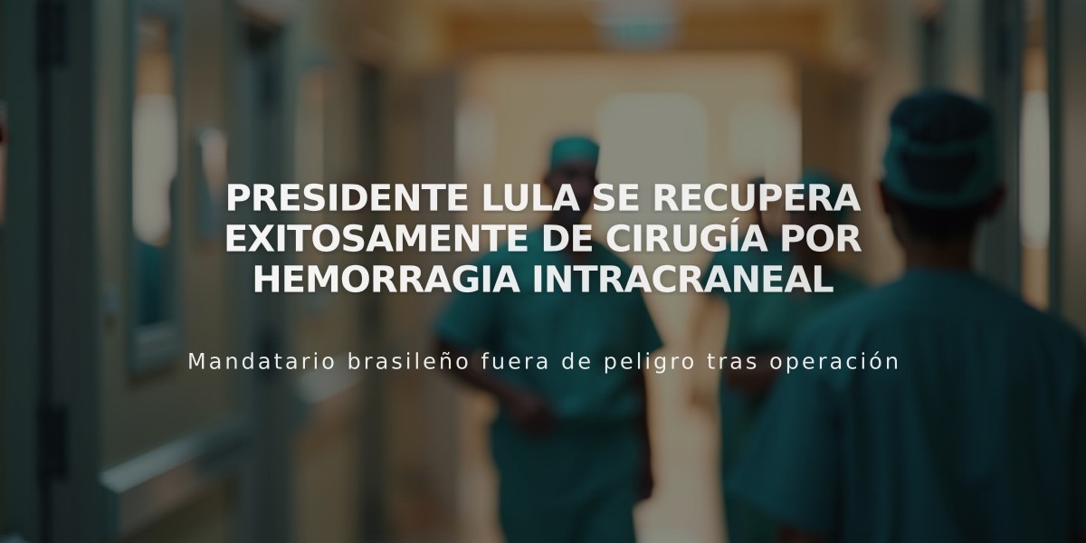 Presidente Lula se recupera exitosamente de cirugía por hemorragia intracraneal