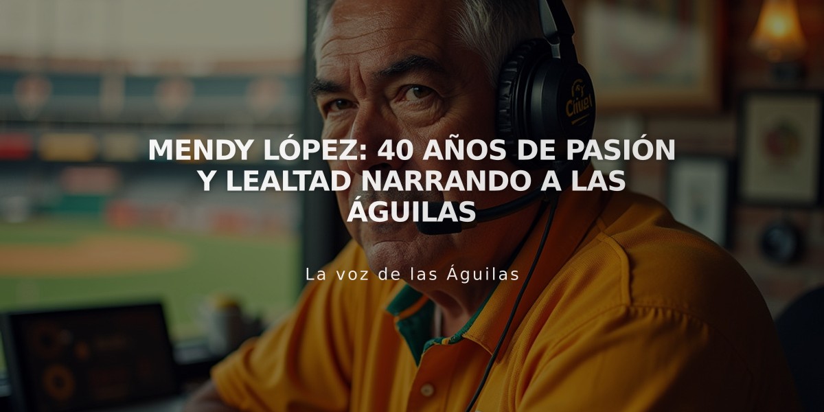 Mendy López: 40 años de pasión y lealtad narrando a las Águilas