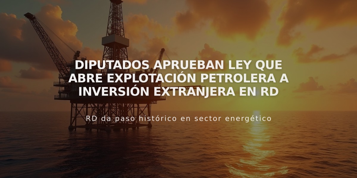 Diputados aprueban ley que abre explotación petrolera a inversión extranjera en RD