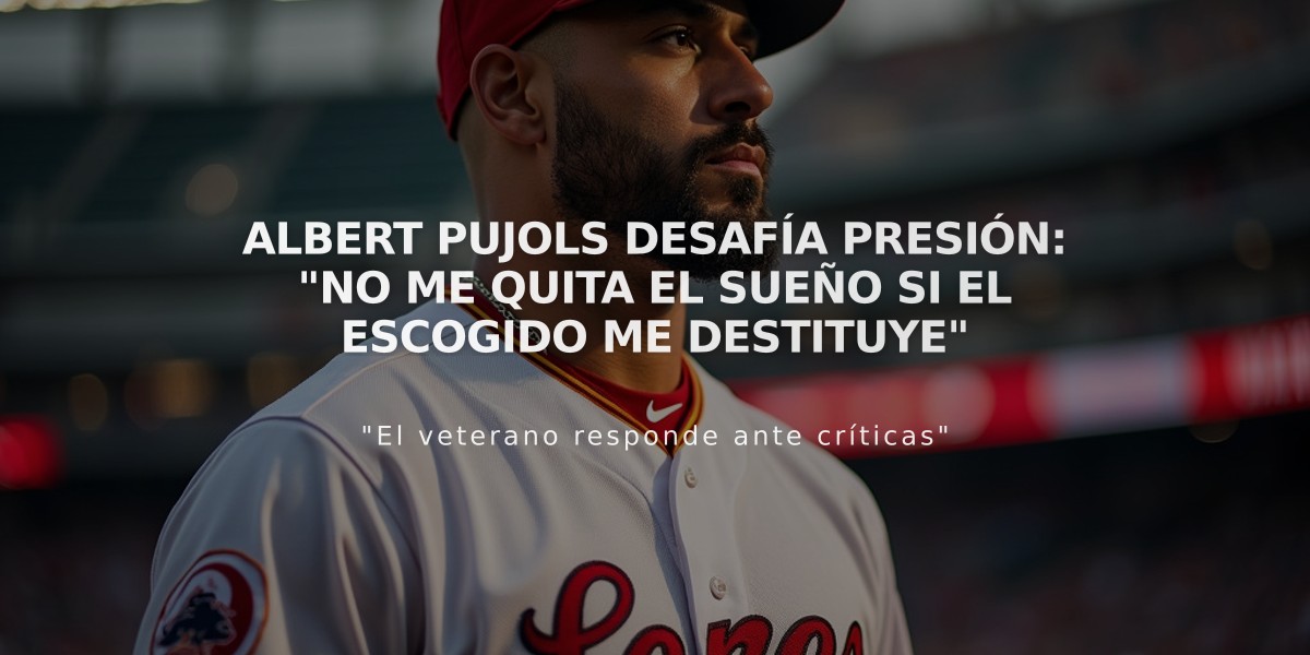 Albert Pujols desafía presión: "No me quita el sueño si el Escogido me destituye"