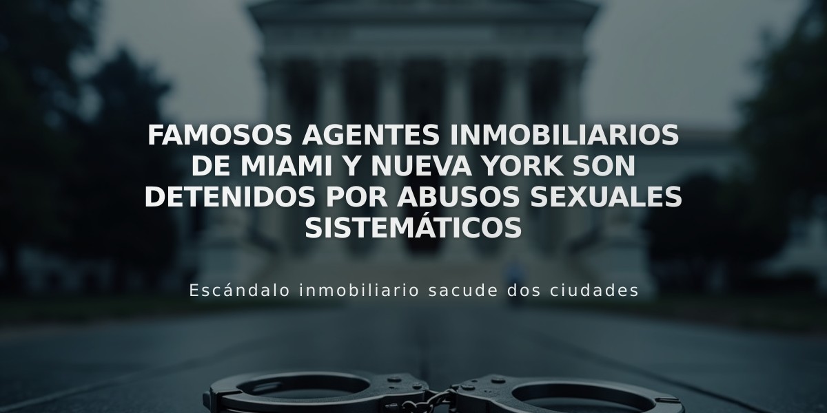 Famosos agentes inmobiliarios de Miami y Nueva York son detenidos por abusos sexuales sistemáticos