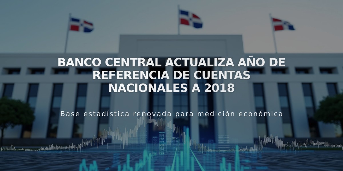 Banco Central actualiza año de referencia de cuentas nacionales a 2018