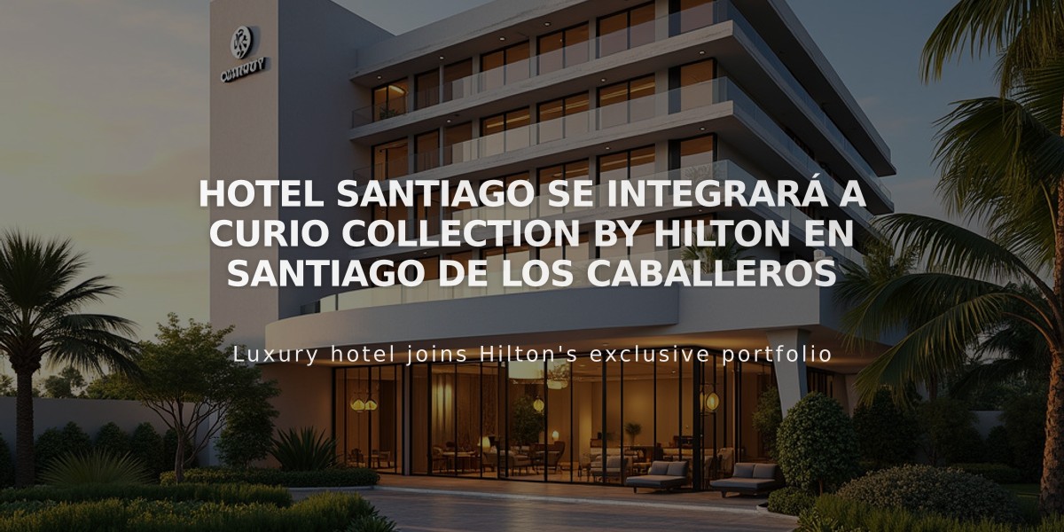 Hotel Santiago se integrará a Curio Collection By Hilton en Santiago de los Caballeros