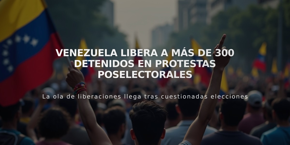 Venezuela libera a más de 300 detenidos en protestas poselectorales