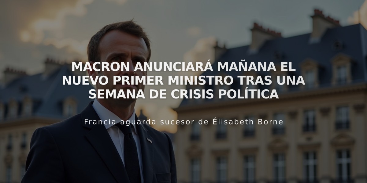 Macron anunciará mañana el nuevo primer ministro tras una semana de crisis política