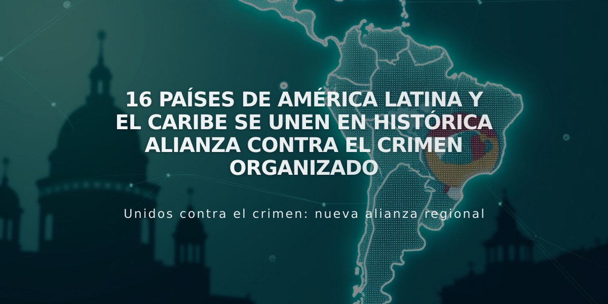 16 países de América Latina y el Caribe se unen en histórica alianza contra el crimen organizado