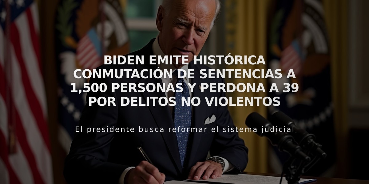 Biden emite histórica conmutación de sentencias a 1,500 personas y perdona a 39 por delitos no violentos