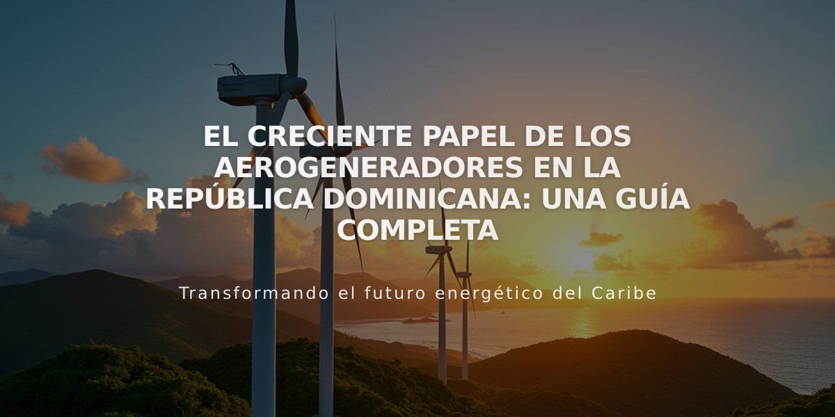 El creciente papel de los aerogeneradores en la República Dominicana: Una guía completa