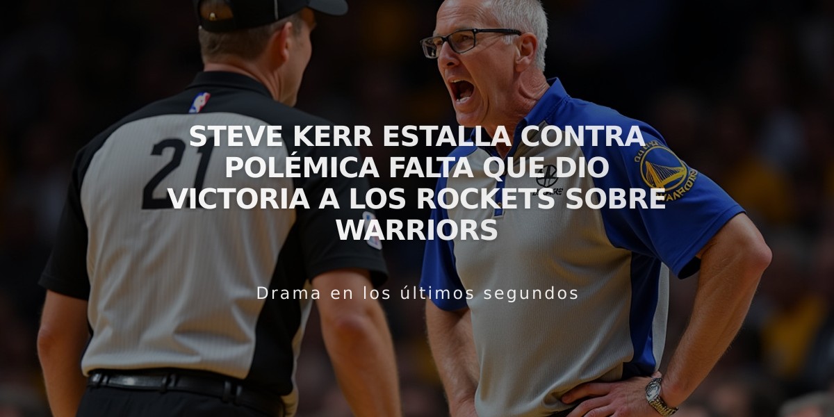 Steve Kerr estalla contra polémica falta que dio victoria a los Rockets sobre Warriors