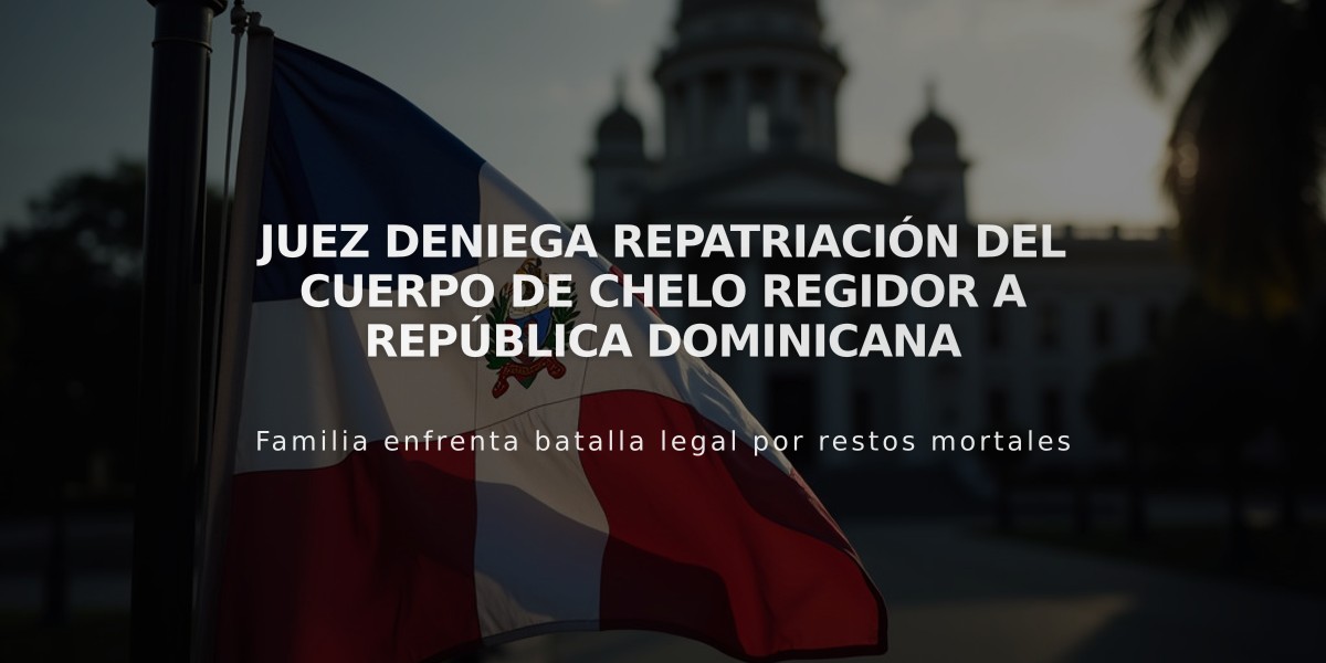 Juez deniega repatriación del cuerpo de Chelo Regidor a República Dominicana