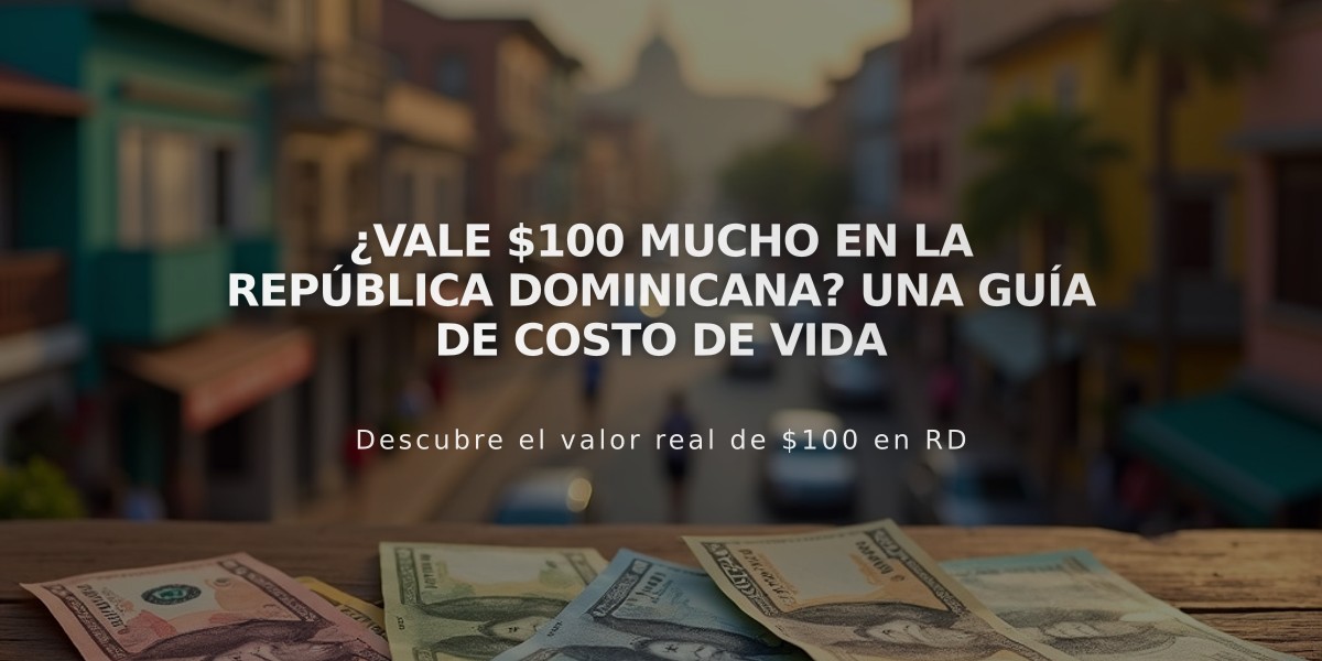 ¿Vale $100 mucho en la República Dominicana? Una guía de costo de vida