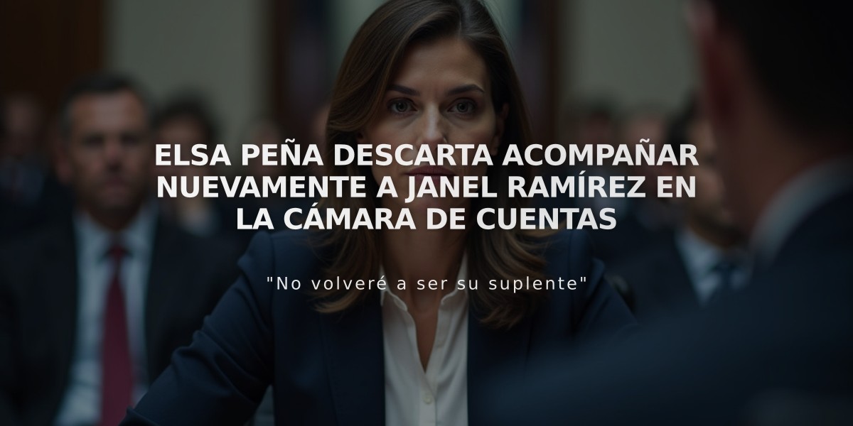 Elsa Peña descarta acompañar nuevamente a Janel Ramírez en la Cámara de Cuentas