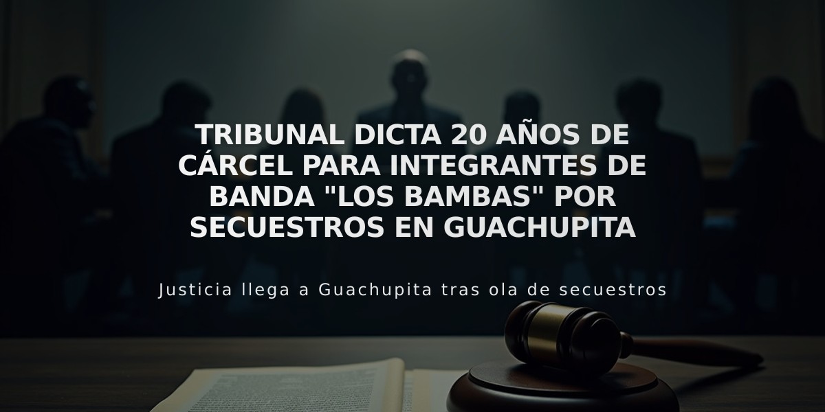 Tribunal dicta 20 años de cárcel para integrantes de banda "Los Bambas" por secuestros en Guachupita