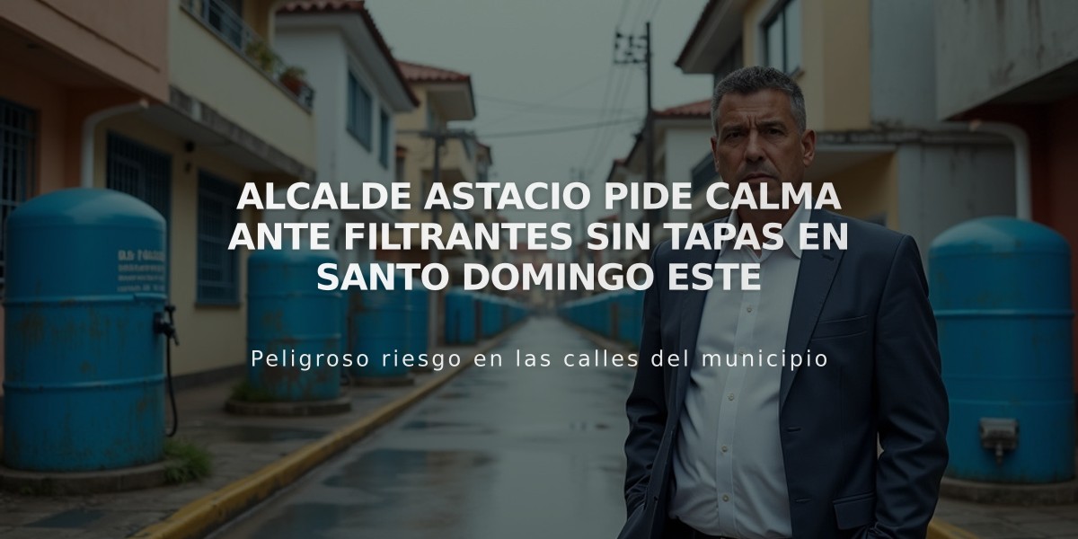 Alcalde Astacio pide calma ante filtrantes sin tapas en Santo Domingo Este