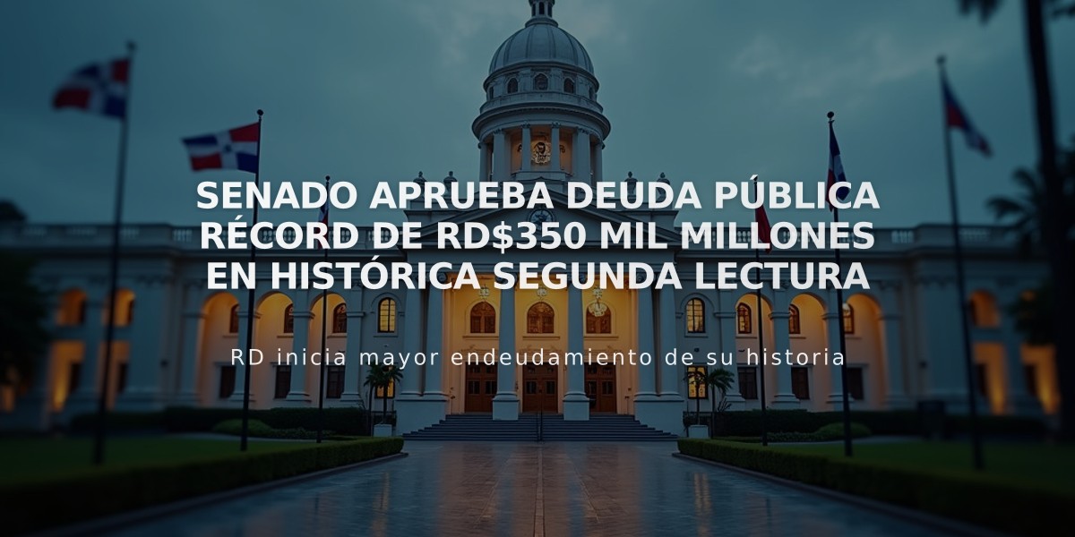 Senado aprueba deuda pública récord de RD$350 mil millones en histórica segunda lectura