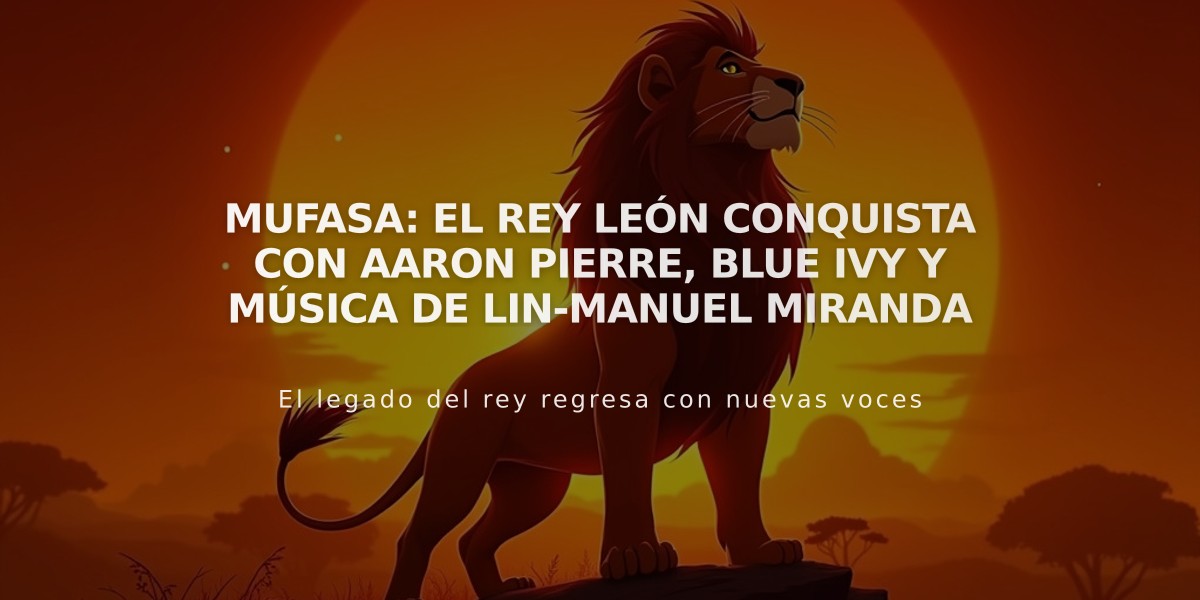 Mufasa: El Rey León conquista con Aaron Pierre, Blue Ivy y música de Lin-Manuel Miranda