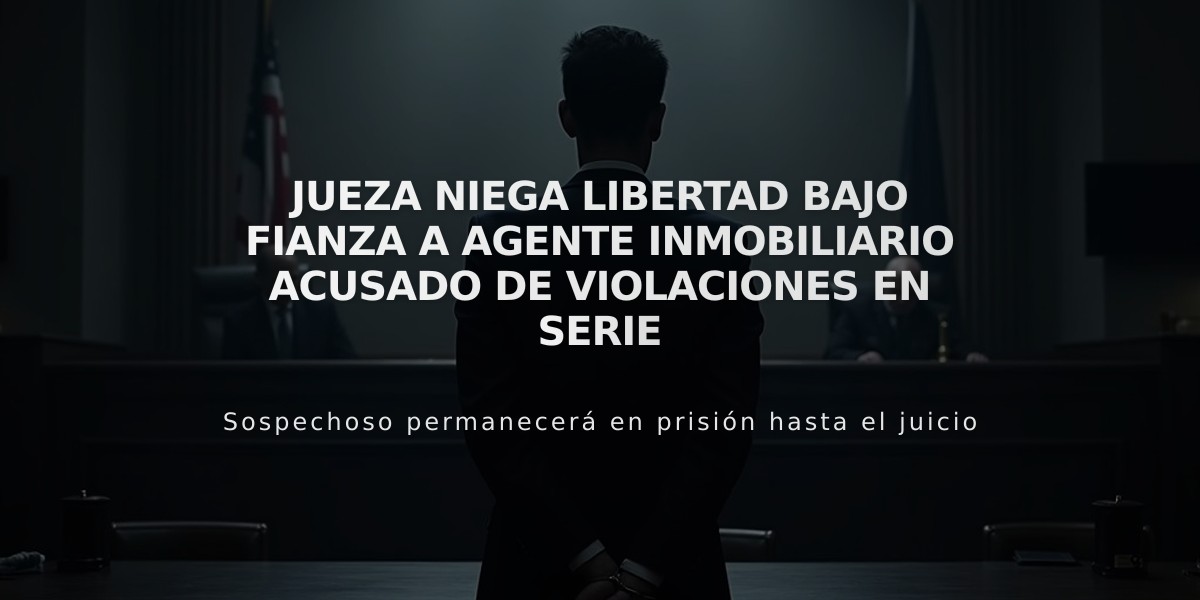 Jueza niega libertad bajo fianza a agente inmobiliario acusado de violaciones en serie