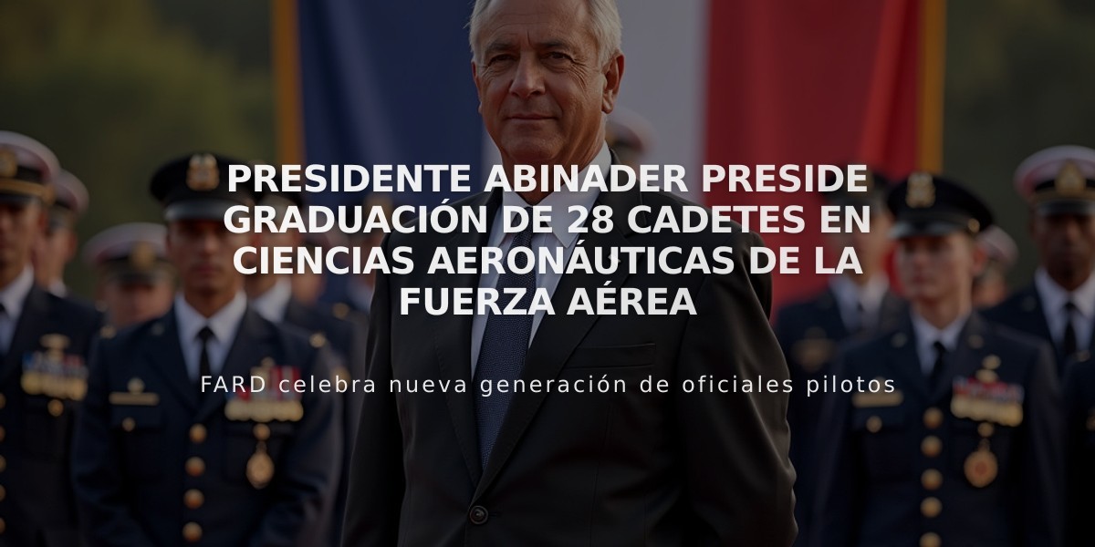 Presidente Abinader preside graduación de 28 cadetes en Ciencias Aeronáuticas de la Fuerza Aérea