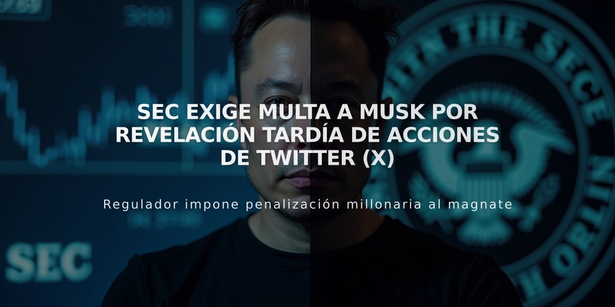 SEC exige multa a Musk por revelación tardía de acciones de Twitter (X)