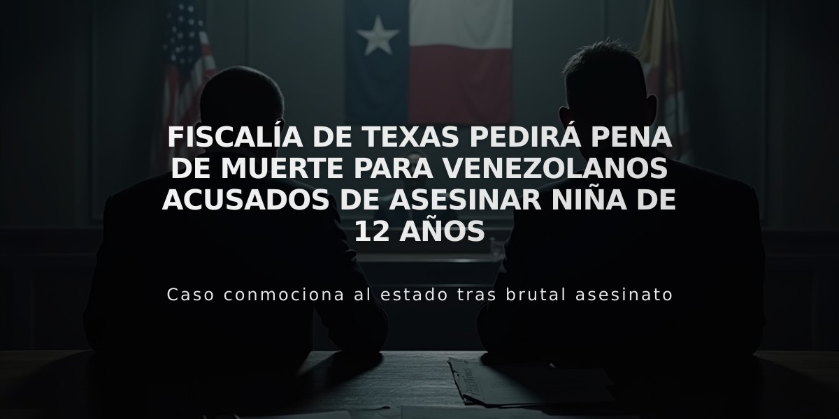 Fiscalía de Texas pedirá pena de muerte para venezolanos acusados de asesinar niña de 12 años