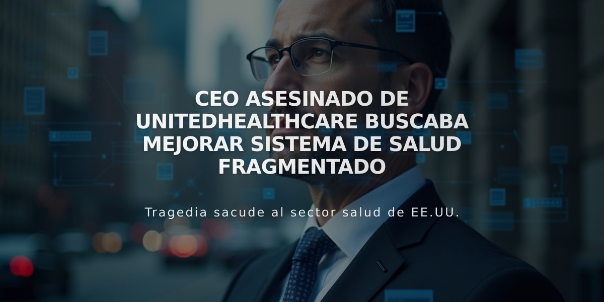 CEO asesinado de UnitedHealthcare buscaba mejorar sistema de salud fragmentado